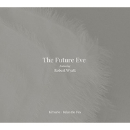 Future Eve / Robert Wyatt/Kitsune / Brian The Fox