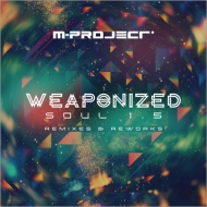 M-Project/Weaponized Soul 1.5 -remixes  Reworks