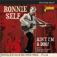 Ronnie Self/Ain't I'm A Dog： Singles As ＆ Bs 1956-1962 Plus