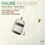 フォーレ (1845-1924)/Requiem： Romano / Les Siecles Ensemble Aedes +poulenc： Figure Humaine Debussy