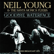 Neil Young / Santa Monica Flyers/Goodbye Waterface
