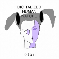 otori/Digitalized Human Nature