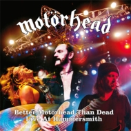 Motorhead/Better Motorhead Than Dead (Live At Hammersmith)
