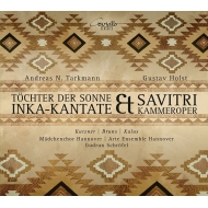Tarkmann Inka-Kantate, Holst Savitri : Schrofel / Arte Ensemble Hannover, Madchenchor Hannover