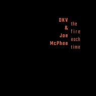 Dkv Trio / Joe Mcphee/Fire Each Time