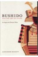 アレキサンダー・ベネット/Bushido And The Art Of Living 英文版： 日本人の知らない武士道 Japan Library