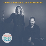 Charlie Hunter / Lucy Woodward/Music! Music! Music!