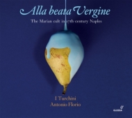 Renaissance Classical/Alla Beata Vergine-the Marian Cult In 17th-century Naples： Florio / I Turchini