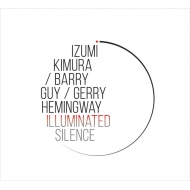 Izumi Kimura / Barry Guy / Gerry Hemingway/Illuminated Silence