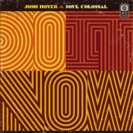 Josh Hoyer  Soul Colossal/Do It Now