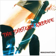 THE SHOTGUN GROOVE/Imagination