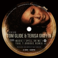 Tom Glide / Terisa Griffin/Magic ( Spell On Me ) Yuki T-groove Remix / Magic ( Spell On Me ) Guri G