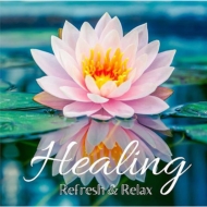 New Age / Healing Music/Healing refresh ＆ Relax