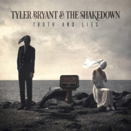 Tyler Bryant / Shakedown/Truth  Lies