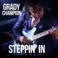Grady Champion/Steppin'In  A Tribute To Zz Hill