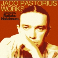 Jaco Pastorius Works Selected By Baijaku Nakamura: 中村梅雀 プレゼンツ ジャコ パストリアスの軌跡