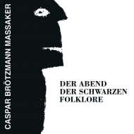 Caspar Brotzmann Massaker/Abend Der Schwarzen Folklore