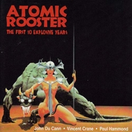 Atomic Rooster / 1st 10 Explosive Years