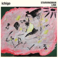 STARVINGMAN / LINK/Ichigo