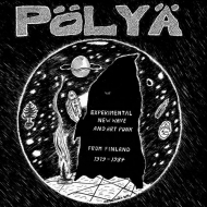 Polya: Experimental New Wave And Art Punk From Finland 1979-1984