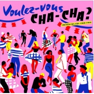 Various/Voulez-vous Chacha? French Cha-cha 1960-1964