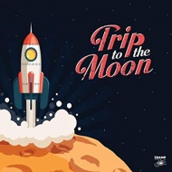 Various/Trip To The Moon - 11 Obscure R  B. Garage Rock And Deepfunk Songs About The Moon