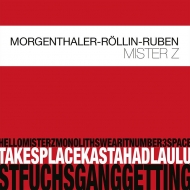Robert Morgenthaler / Urs Rollin / Tanel Ruben/Mister Z