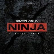 TRIGA FINGA/Born As A Ninja