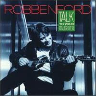 Robben ford talk to your daughter album #2