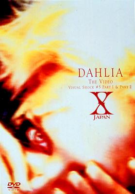 DAHLIA THE VIDEO VISUAL SHOCK #5 PARTI&PARTII : X JAPAN
