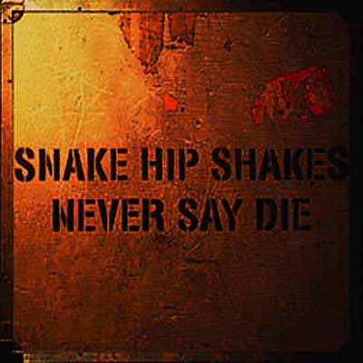 NEVER SAY DIE : Snake Hip Shakes | HMV&BOOKS online - MECR-3010