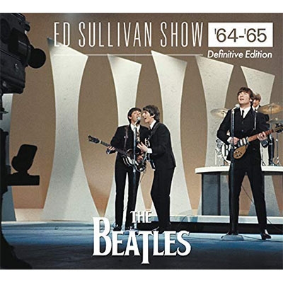 ED SULLIVAN SHOW '64-'65 ＜Definitive Edition＞ : The Beatles 