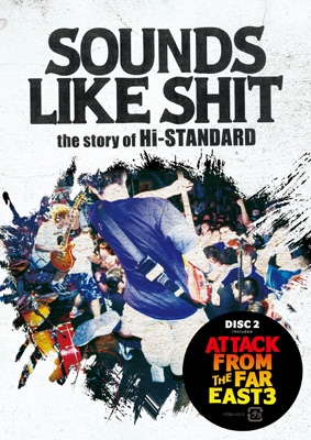 SOUNDS LIKE SHIT : the story of Hi-STANDARD / ATTACK FROM THE FAR EAST 3