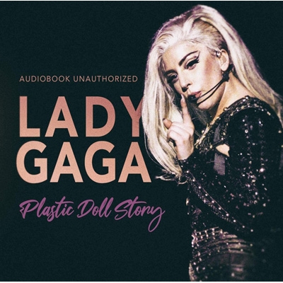 Plastic Doll Story / Audiobook Unauthorized : Lady Gaga | HMVu0026BOOKS online  - 1149272