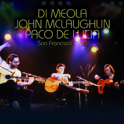 San Francisco 1980 : Al Di Meola / John Mclaughlin / Paco De Lucia 