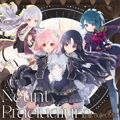 Neunt Praeludium(Last Bullet MIX)【Blu-ray付生産限定盤