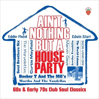Ain't Nothing But A House Party -60s And Early 70s Club Soul