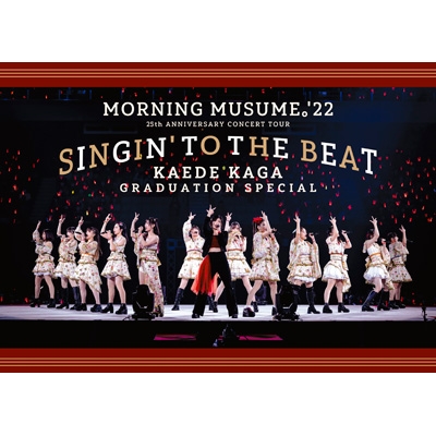 モーニング娘。'22 25th ANNIVERSARY CONCERT TOUR ～SINGIN' TO THE 