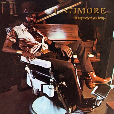 It Ain`t Where You BeenIt`s Where You`re Goin` : Latimore