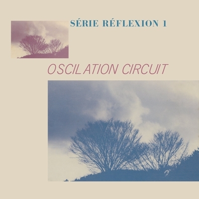 Oscilation Circuit -Serie Reflexion 1 (LP＋12インチアナログレコード)