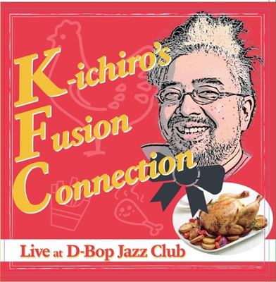 KFC Live At “D-Bop”Jazz Club : KFC (K-ichiro's Fusion