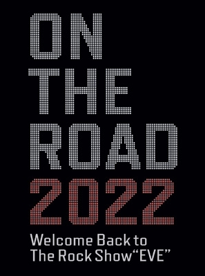 ON THE ROAD 2022 Welcome Back to The Rock Show “EVE” (Blu-ray