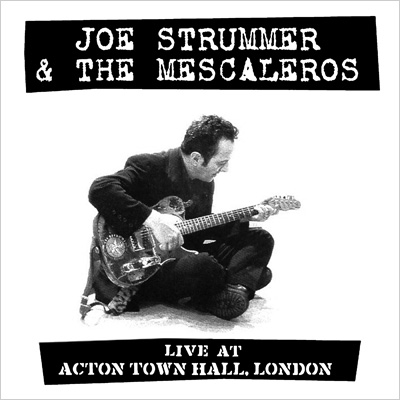 Live At Acton Town Hall : Joe Strummer & The Mescaleros