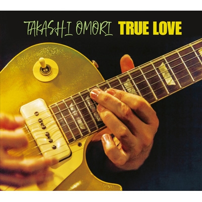 TRUE LOVE : 大森隆志 | HMV&BOOKS online - GUITARBOY202306