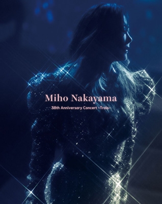 Miho Nakayama 38th Anniversary Concert -Trois-【数量限定版】(Blu