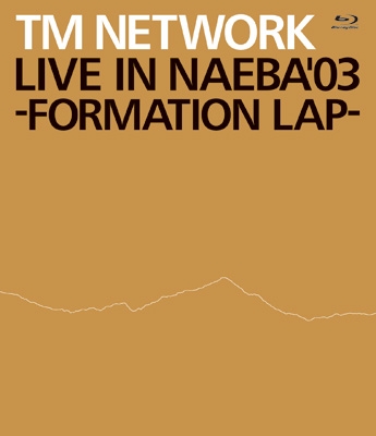 LIVE IN NAEBA '03 -FORMATION LAP-(Blu-ray) : TM NETWORK ...
