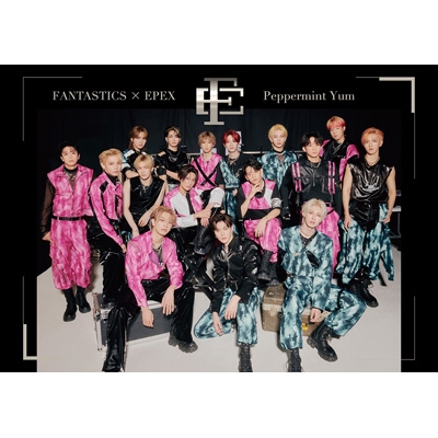 Peppermint Yum 【初回生産限定盤】(+DVD) : FANTASTICS × EPEX