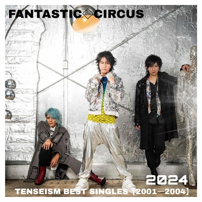 TENSEISM BEST SINGLES 【2001-2004】2024 : FANTASTIC◇CIRCUS