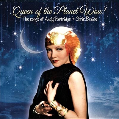 Queen Of The Planet Wow! : Andy Partridge / Chris Braide