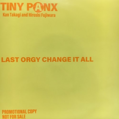 中古:盤質AB】 Last Orgy Change It All : Tiny Panx (藤原ヒロシ / 高木完) | HMV&BOOKS  online - NONE